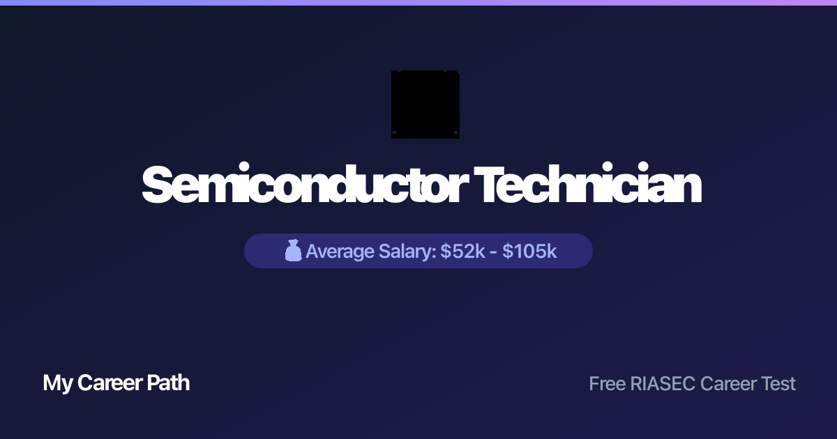 Semiconductor Technician career profile — salary, skills, and outlook